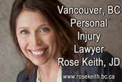Rose Keith, JD over 20 years experience as Vancouver based personal injury lawyer, also a past President of the B.C. Trial Lawyers Association