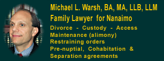 AD - Nanaimo Family Lawyer - Michael Warsh, BA MA LLB LLM -- CLICK FOR MORE INFO 