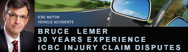 Bruce Lemer, has 30 years experience in personal injury, brain & spine injuries  and ICBC claims disputes